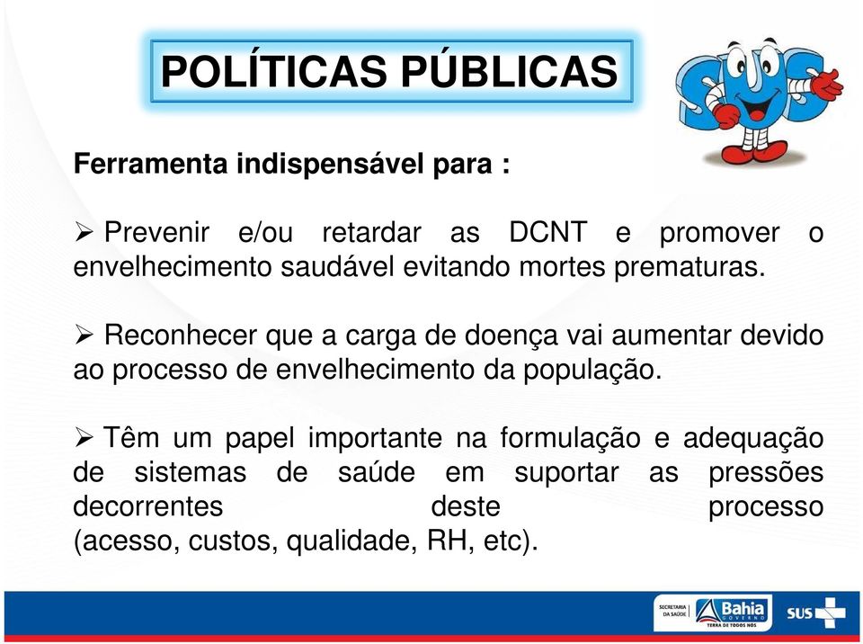 Reconhecer que a carga de doença vai aumentar devido ao processo de envelhecimento da população.