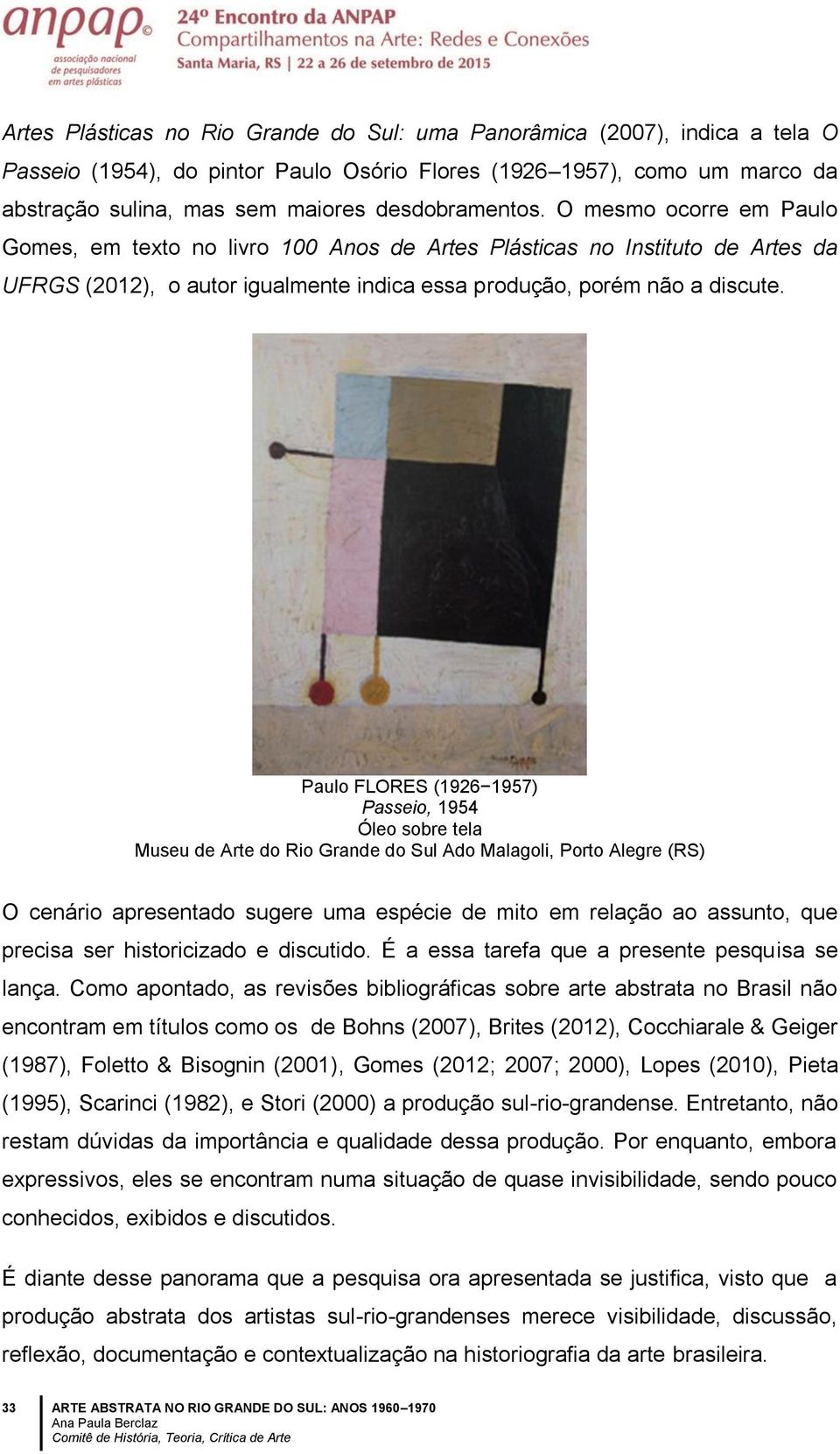 Paulo FLORES (1926 1957) Passeio, 1954 Óleo sobre tela Museu de Arte do Rio Grande do Sul Ado Malagoli, Porto Alegre (RS) O cenário apresentado sugere uma espécie de mito em relação ao assunto, que