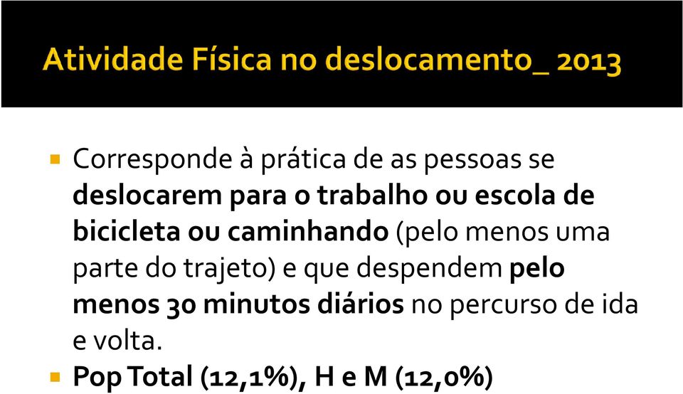 parte do trajeto) e que despendem pelo menos 30 minutos