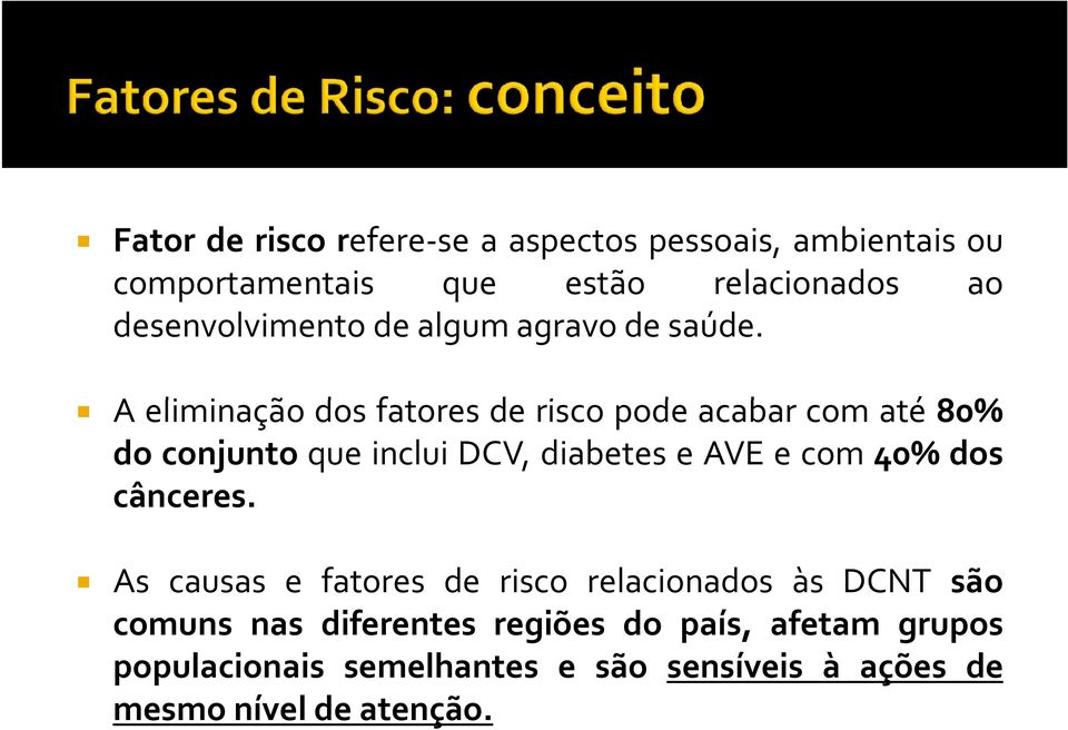 A eliminação dos fatores de risco pode acabar com até 80% do conjunto que inclui DCV, diabetes e AVE e com 40%