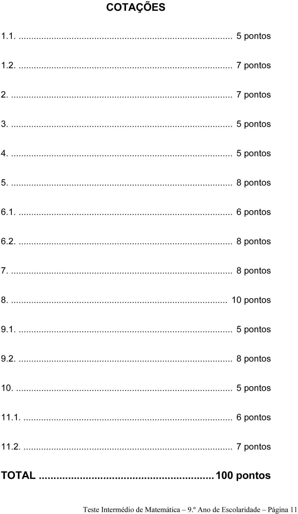 ... 10 pontos 9.1.... 5 pontos 9.2.... 8 pontos 10.... 5 pontos 11.1.... 6 pontos 11.