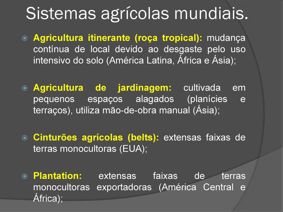 (América Latina, África e Ásia); Agricultura de jardinagem: cultivada em pequenos espaços alagados (planícies e