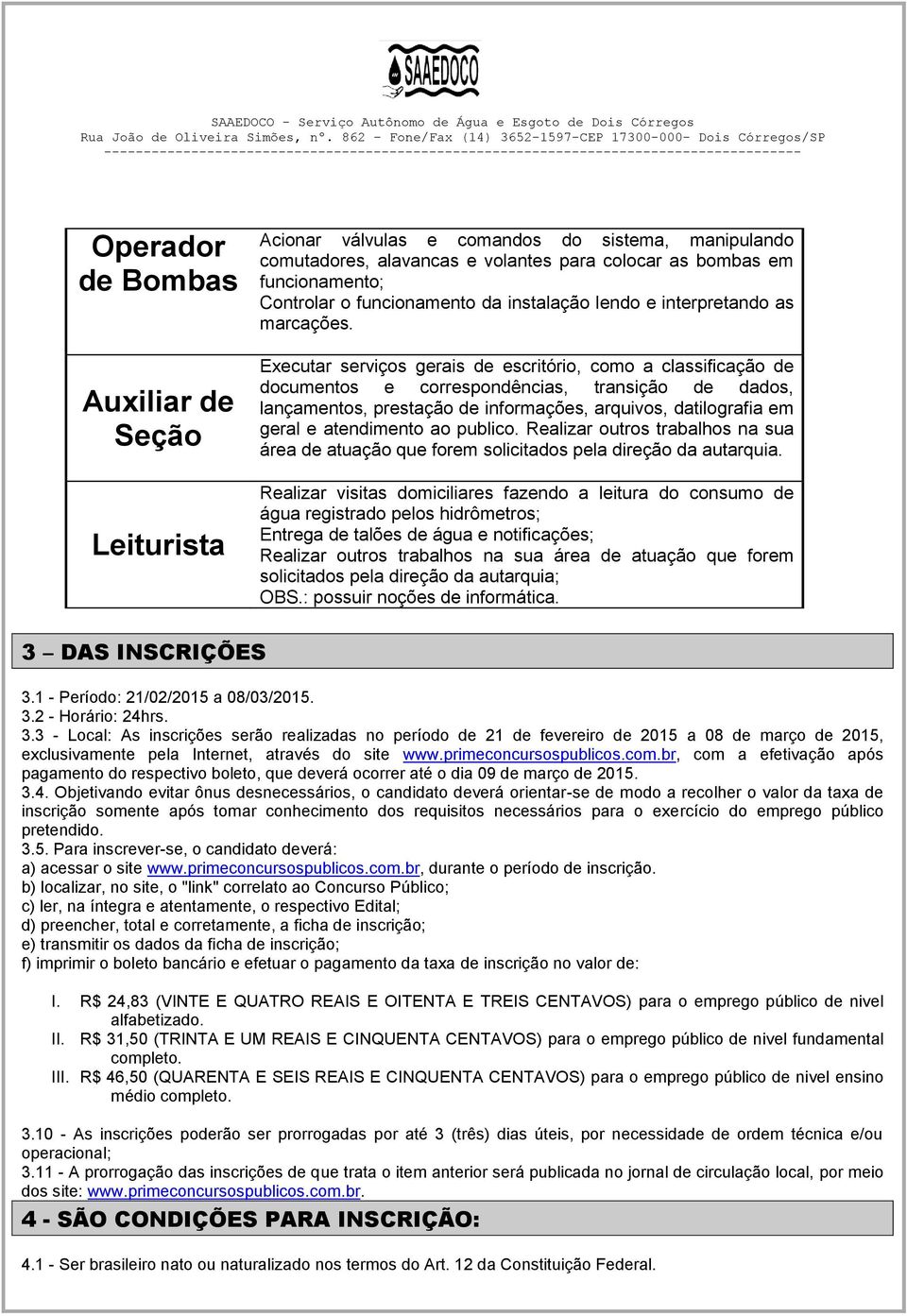 Executar serviços gerais de escritório, como a classificação de documentos e correspondências, transição de dados, lançamentos, prestação de informações, arquivos, datilografia em geral e atendimento