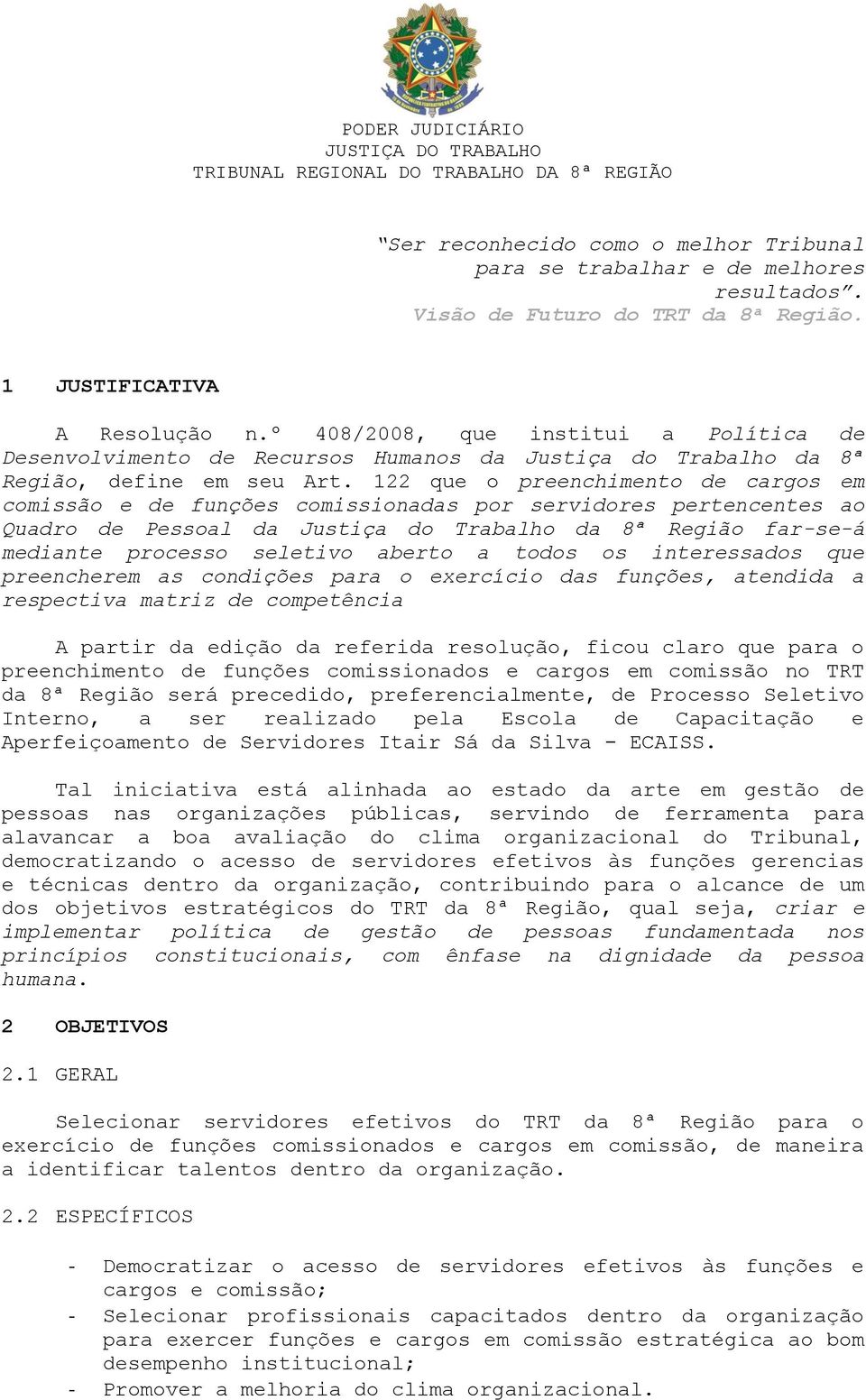 122 que o preenchimento de cargos em comissão e de funções comissionadas por servidores pertencentes ao Quadro de Pessoal da Justiça do Trabalho da 8ª Região far-se-á mediante processo seletivo