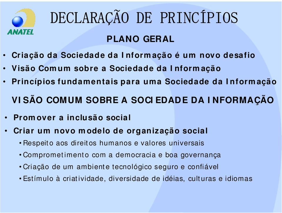 social Criar um novo modelo de organização social Respeito aos direitos humanos e valores universais Comprometimento com a