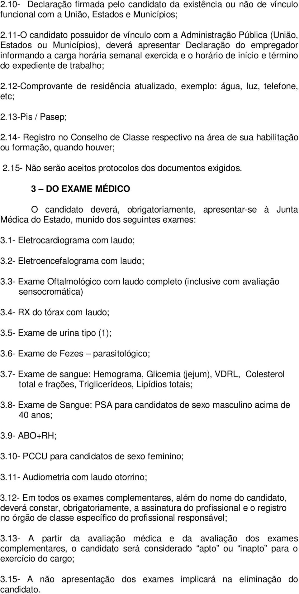 início e término do expediente de trabalho; 2.12-Comprovante de residência atualizado, exemplo: água, luz, telefone, etc; 2.13-Pis / Pasep; 2.