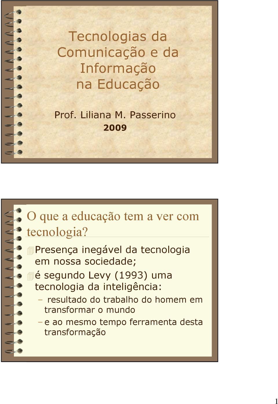 Presença inegável da tecnologia em nossa sociedade; é segundo Levy (1993) uma