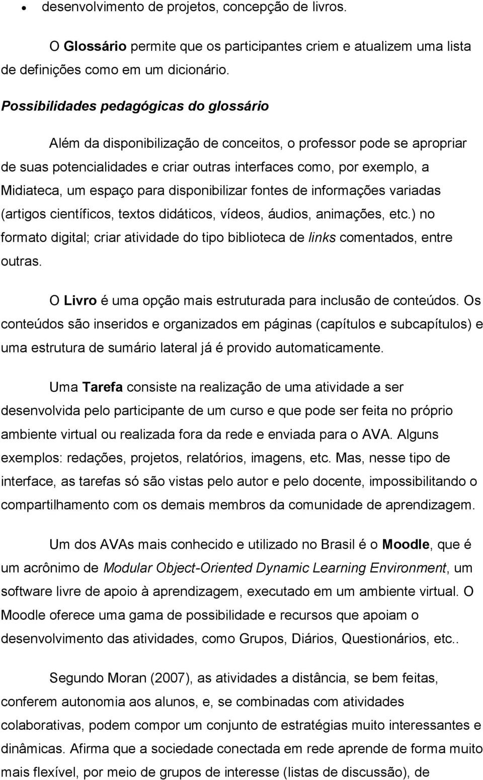 espaço para disponibilizar fontes de informações variadas (artigos científicos, textos didáticos, vídeos, áudios, animações, etc.