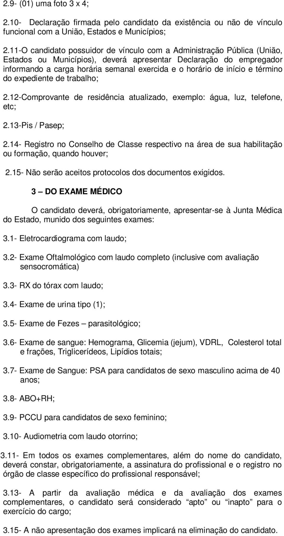 início e término do expediente de trabalho; 2.12-Comprovante de residência atualizado, exemplo: água, luz, telefone, etc; 2.13-Pis / Pasep; 2.