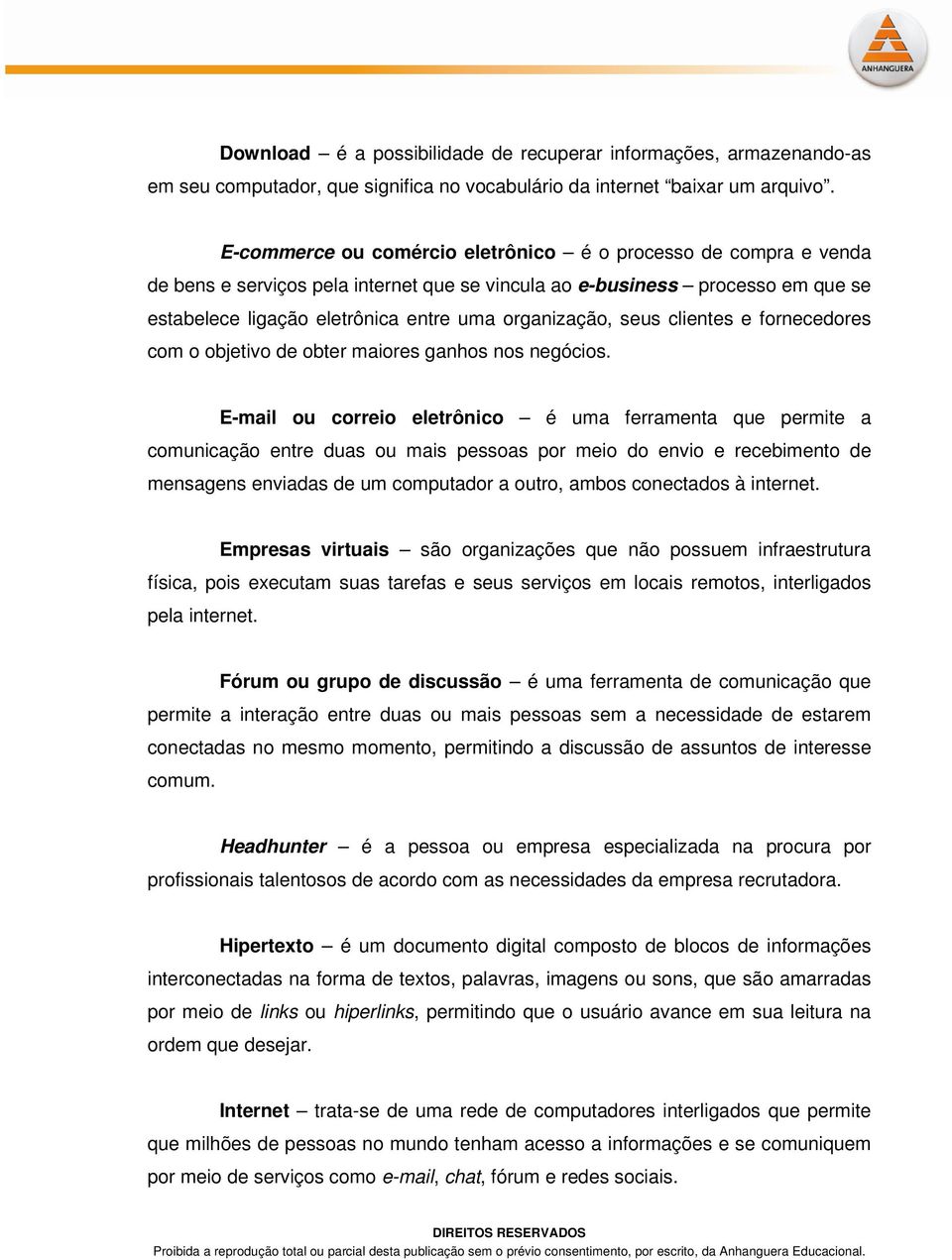 seus clientes e fornecedores com o objetivo de obter maiores ganhos nos negócios.