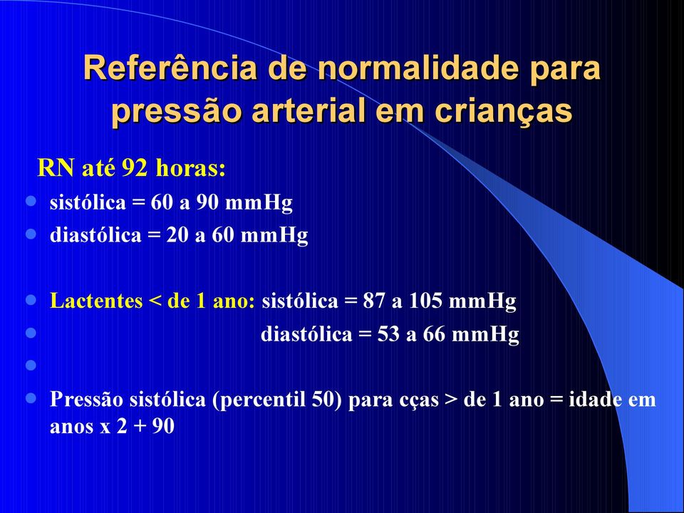 de 1 ano: sistólica = 87 a 105 mmhg diastólica = 53 a 66 mmhg Pressão