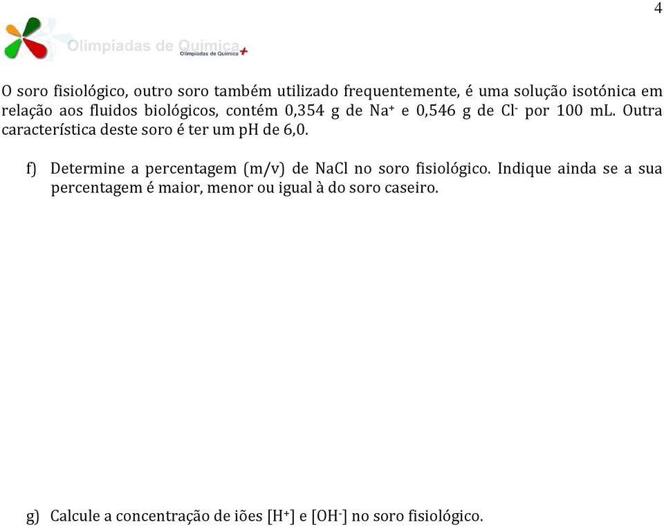 Outra característica deste soro é ter um ph de 6,0.