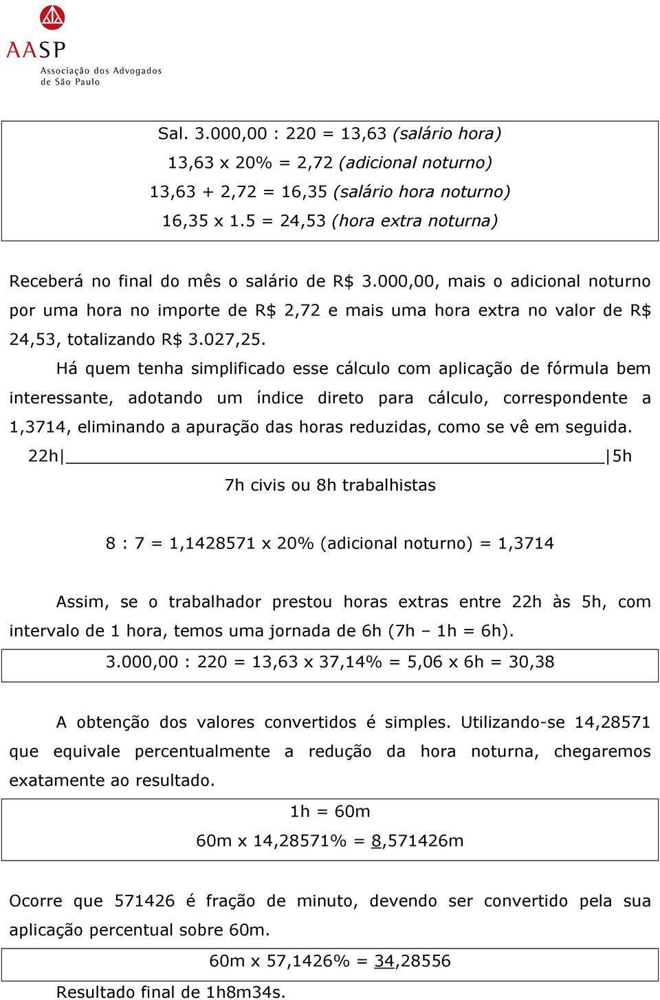 000,00, mais o adicional noturno por uma hora no importe de R$ 2,72 e mais uma hora extra no valor de R$ 24,53, totalizando R$ 3.027,25.