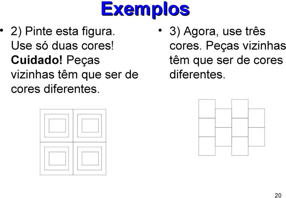 Peças vizinhas têm que ser de cores