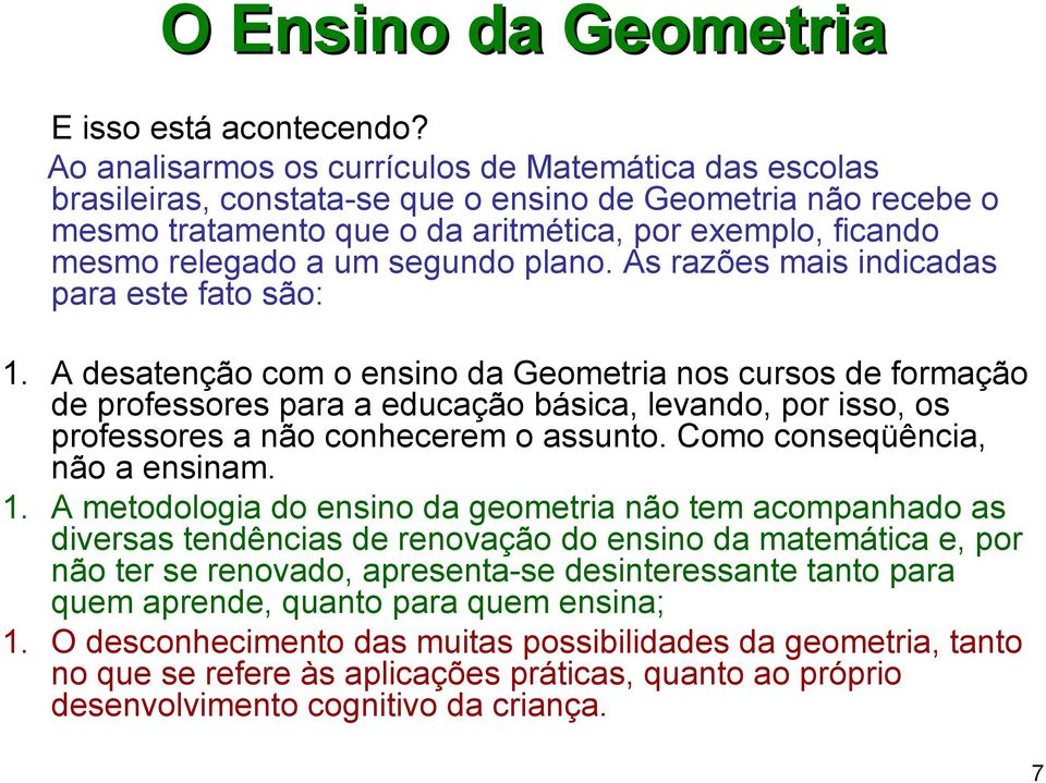 segundo plano. As razões mais indicadas para este fato são: 1.