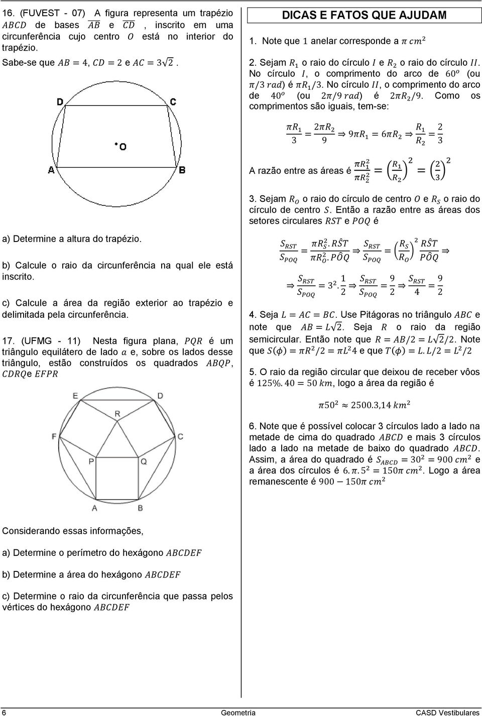 Sejam o raio do círculo de centro e o raio do círculo de centro. Então a razão entre as áreas dos setores circulares e a) Determine a altura do trapzio.