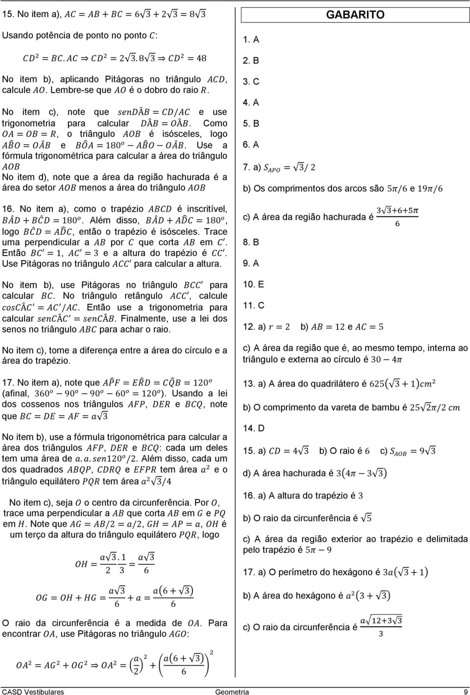 Use a fórmula trigonomtrica para calcular a área do triângulo No item d), note que a área da região hachurada a área do setor menos a área do triângulo 16. No item a), como o trapzio inscritível,.