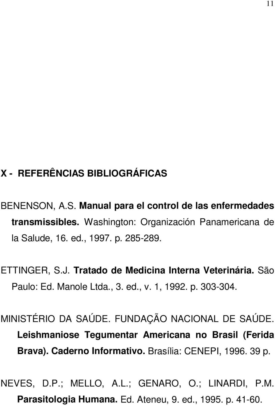 São Paulo: Ed. Manole Ltda., 3. ed., v. 1, 1992. p. 303-304. MINISTÉRIO DA SAÚDE. FUNDAÇÃO NACIONAL DE SAÚDE.