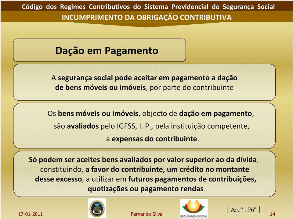 , pela instituição competente, a expensas do contribuinte.