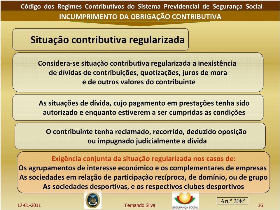 recorrido, deduzido oposição ou impugnado judicialmente a dívida Exigência conjunta da situação regularizada nos casos de: Os agrupamentos de interesse económico e os