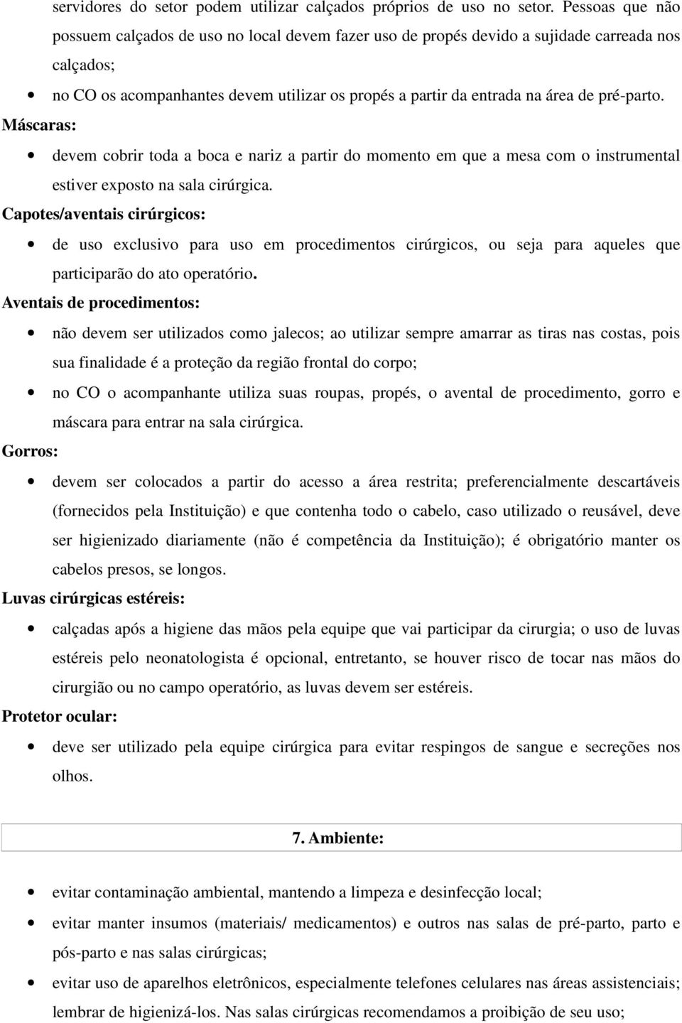 pré-parto. Máscaras: devem cobrir toda a boca e nariz a partir do momento em que a mesa com o instrumental estiver exposto na sala cirúrgica.