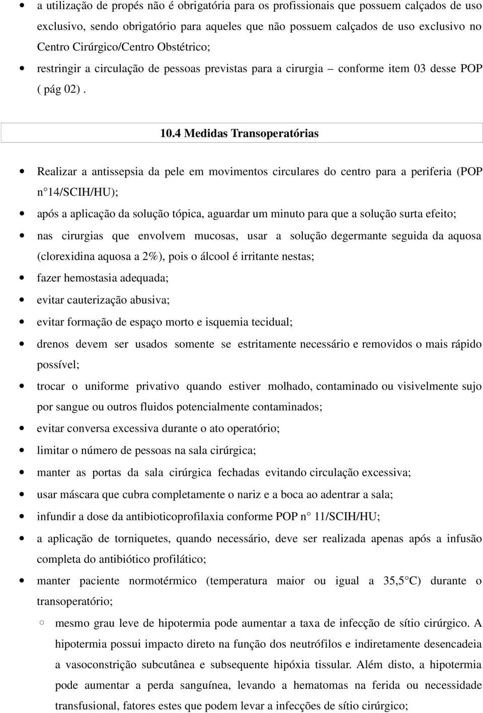 4 Medidas Transoperatórias Realizar a antissepsia da pele em movimentos circulares do centro para a periferia (POP n 14/SCIH/HU); após a aplicação da solução tópica, aguardar um minuto para que a