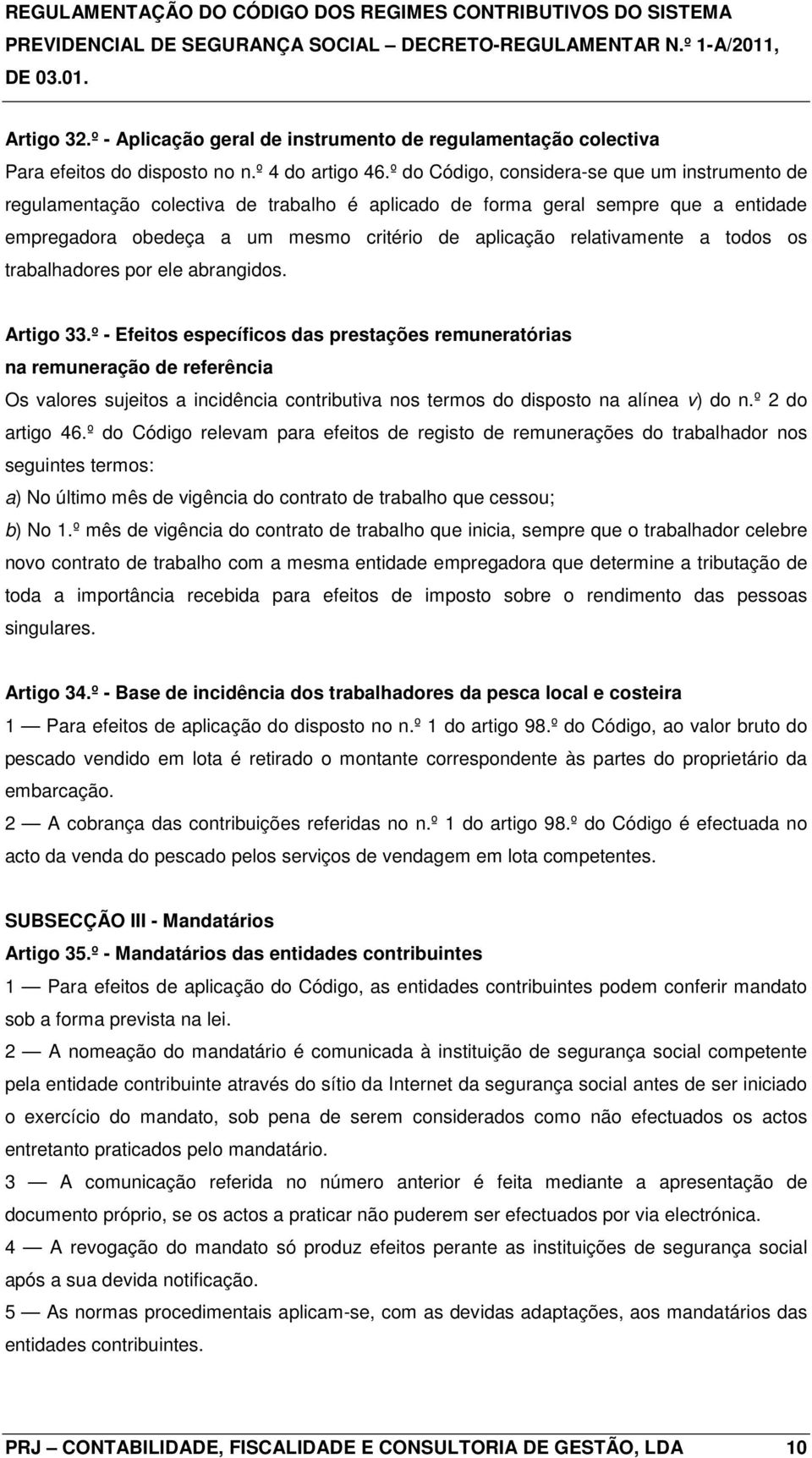 a todos os trabalhadores por ele abrangidos. Artigo 33.