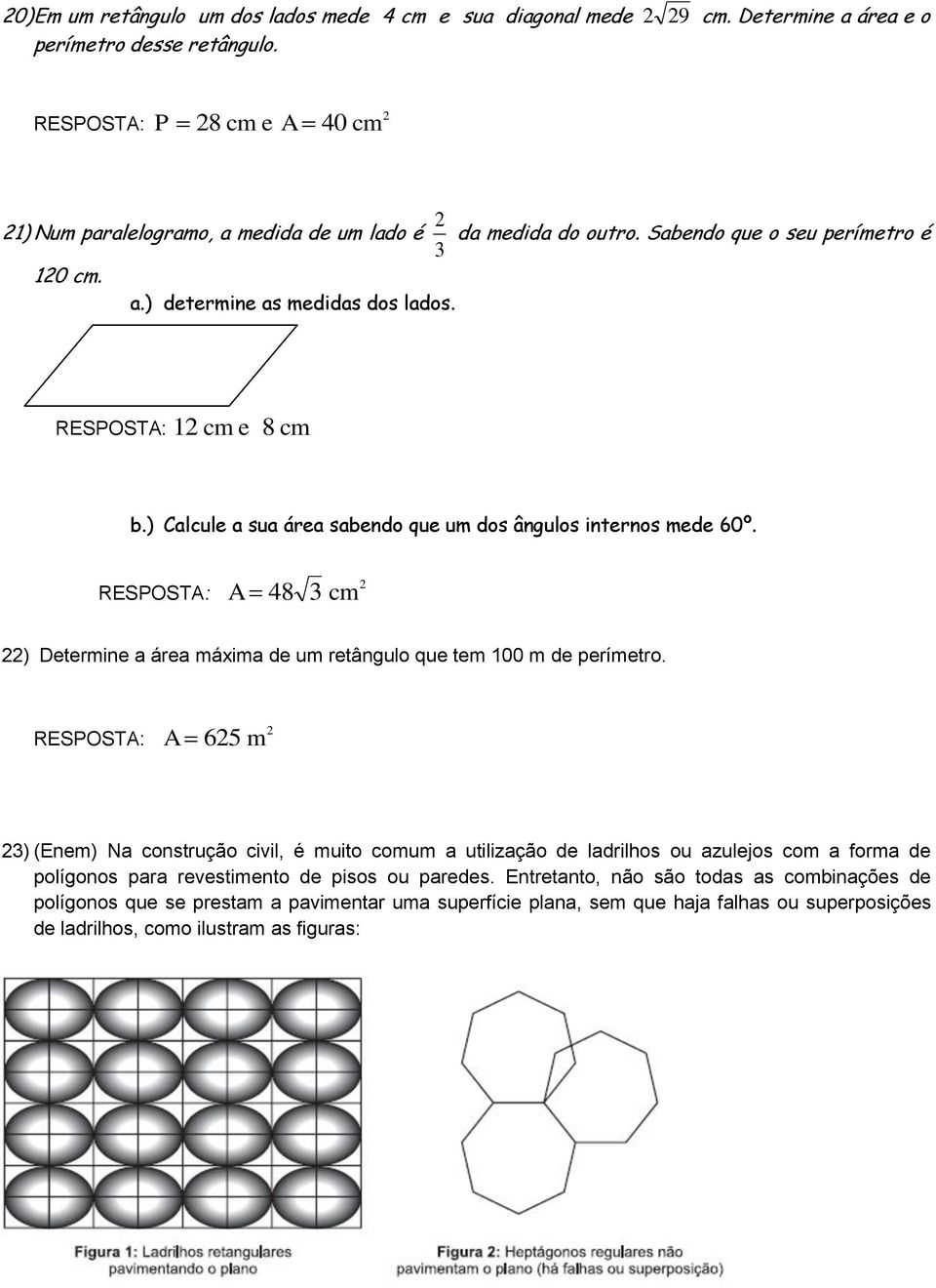 retângulo que tem 00 m de perímetro 65 m 3) (Enem) Na construção civil, é muito comum a utilização de ladrilhos ou azulejos com a forma de polígonos para revestimento de pisos ou