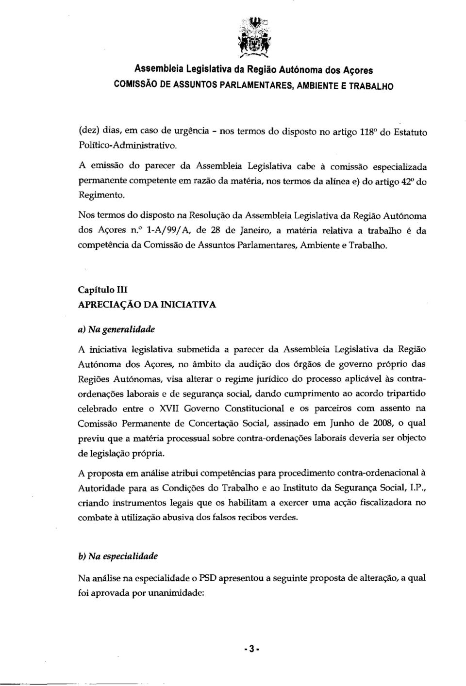 Nos termos do disposto na Resoluck) da Assembleia Legislativa da Regido Aut6noma dos Acores n.