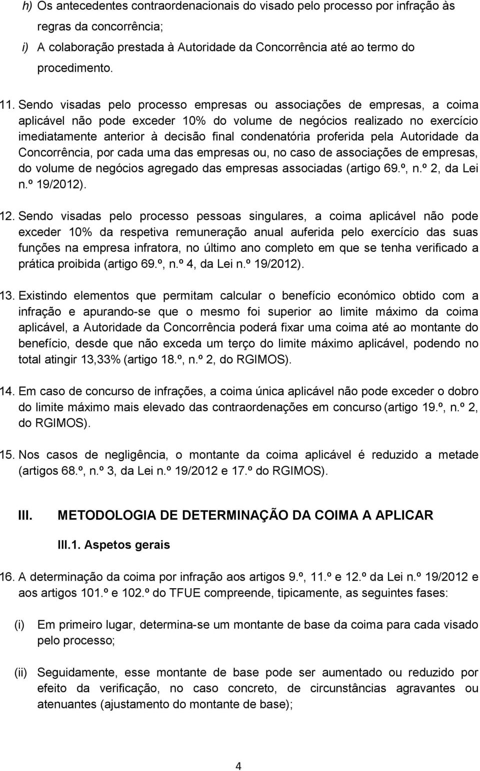 condenatória proferida pela Autoridade da Concorrência, por cada uma das empresas ou, no caso de associações de empresas, do volume de negócios agregado das empresas associadas (artigo 69.º, n.