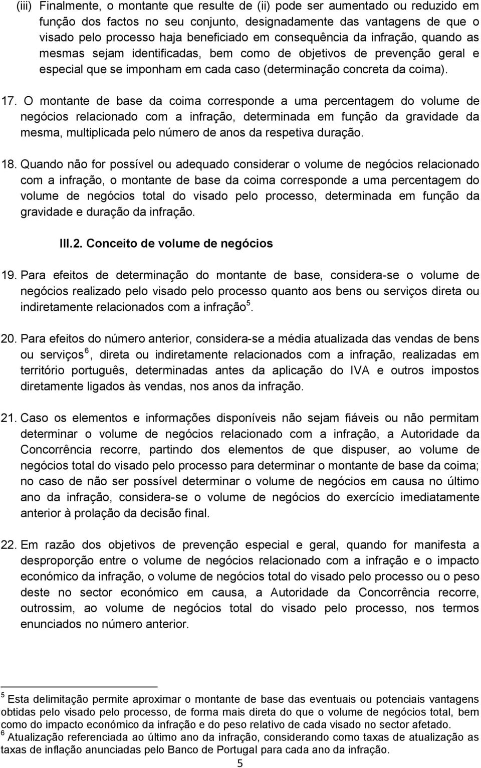 O montante de base da coima corresponde a uma percentagem do volume de negócios relacionado com a infração, determinada em função da gravidade da mesma, multiplicada pelo número de anos da respetiva