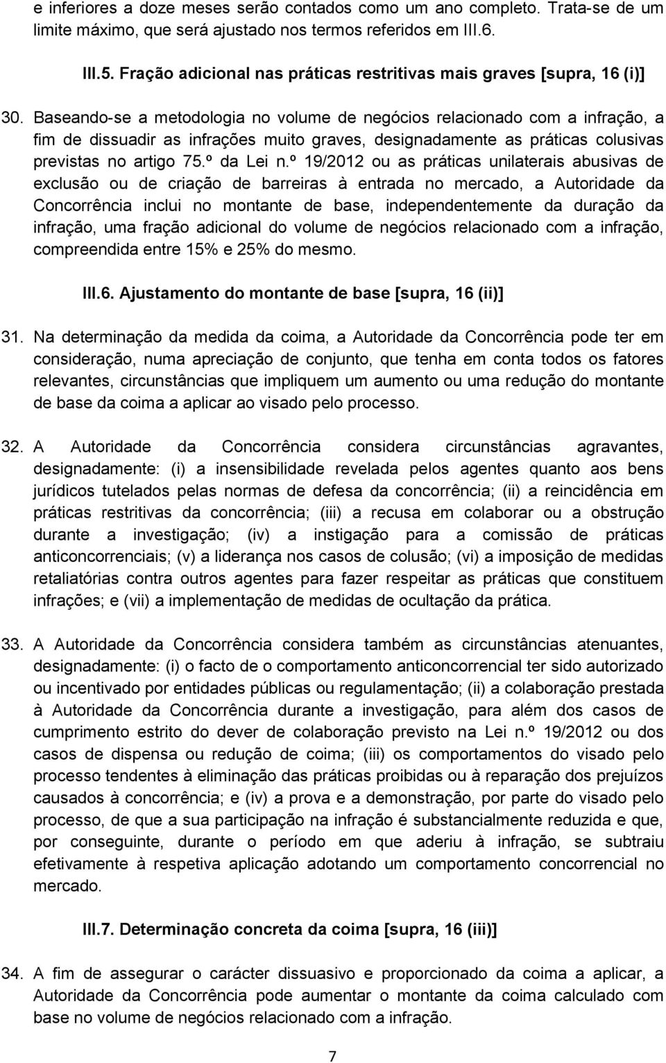 Baseando-se a metodologia no volume de negócios relacionado com a infração, a fim de dissuadir as infrações muito graves, designadamente as práticas colusivas previstas no artigo 75.º da Lei n.