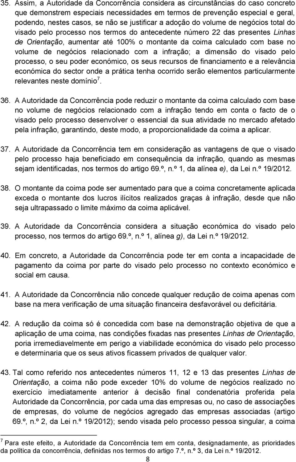 base no volume de negócios relacionado com a infração; a dimensão do visado pelo processo, o seu poder económico, os seus recursos de financiamento e a relevância económica do sector onde a prática