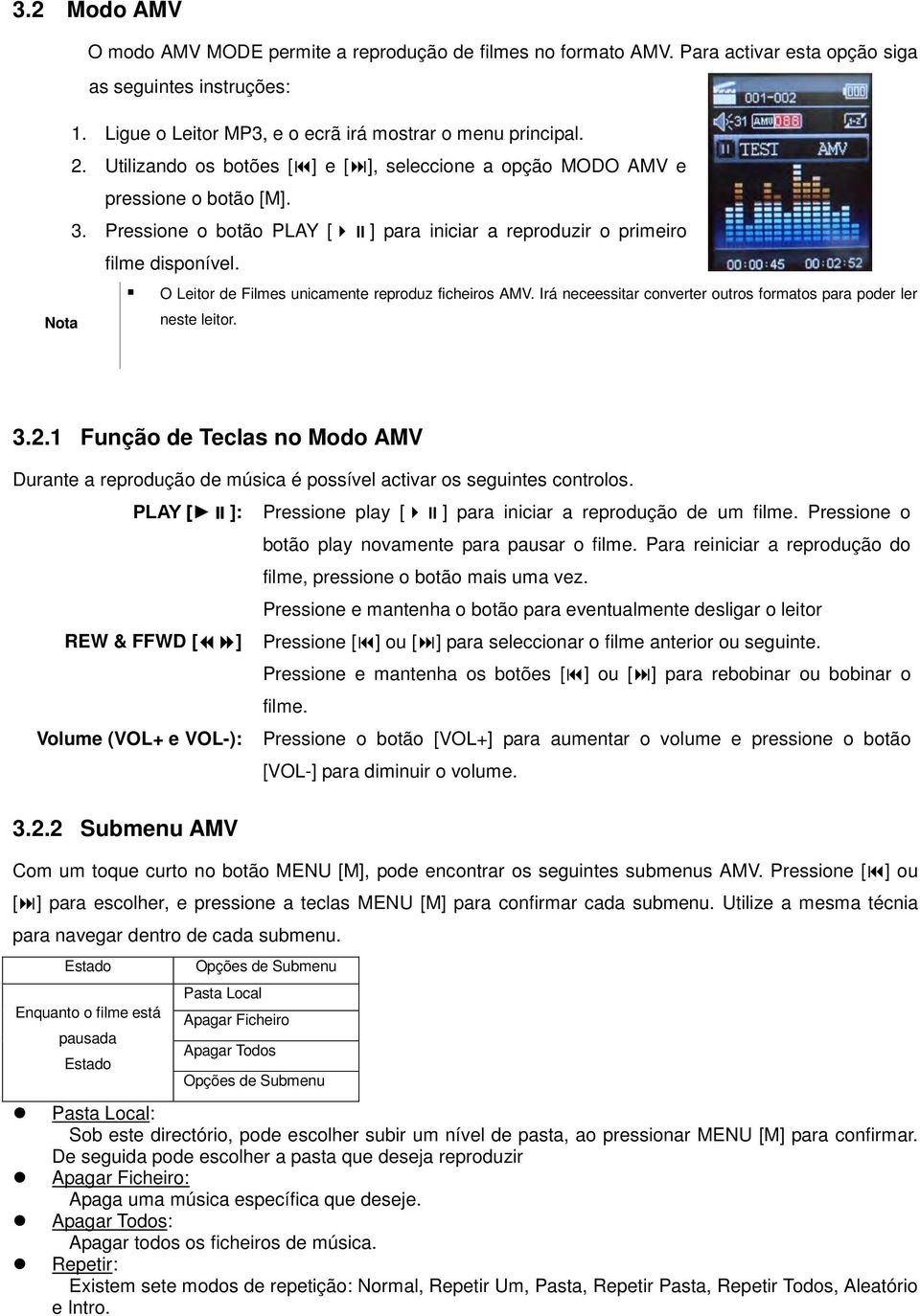 O Leitor de Filmes unicamente reproduz ficheiros AMV. Irá neceessitar converter outros formatos para poder ler Nota neste leitor. 3.2.