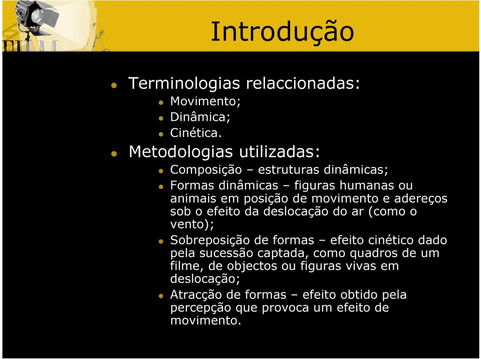 movimento e adereços sob o efeito da deslocação do ar (como o vento); Sobreposição de formas efeito cinético dado pela