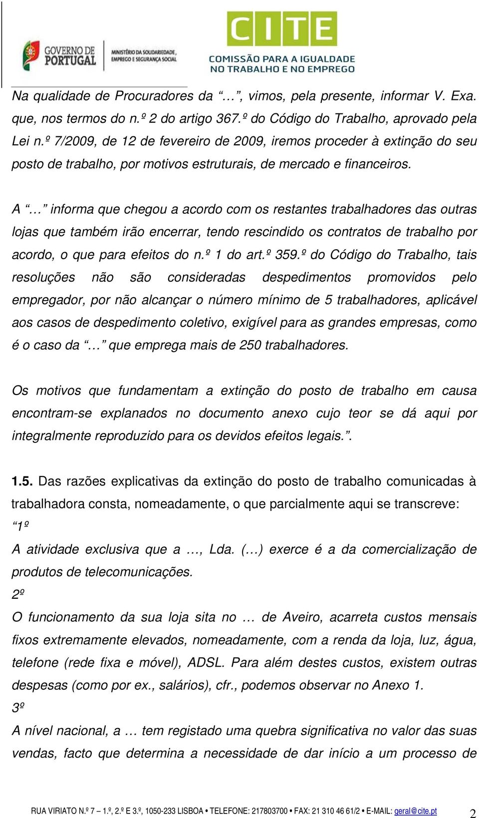 A informa que chegou a acordo com os restantes trabalhadores das outras lojas que também irão encerrar, tendo rescindido os contratos de trabalho por acordo, o que para efeitos do n.º 1 do art.º 359.