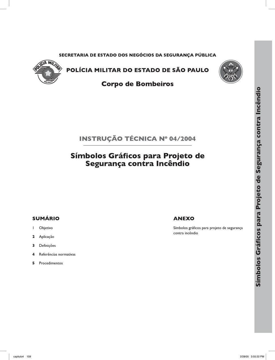 Nº 04/2004 Símbolos Gráficos para Projeto de Segurança contra Incêndio ANEXO Símbolos gráficos para projeto de
