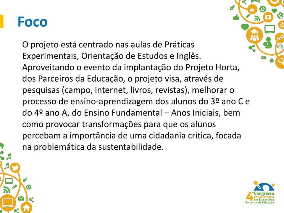 internet, livros, revistas), melhorar o processo de ensino-aprendizagem dos alunos do 3º ano C e do 4º ano A, do Ensino