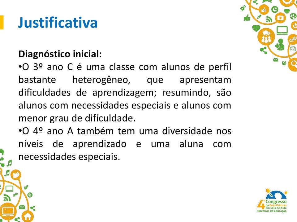 alunos com necessidades especiais e alunos com menor grau de dificuldade.