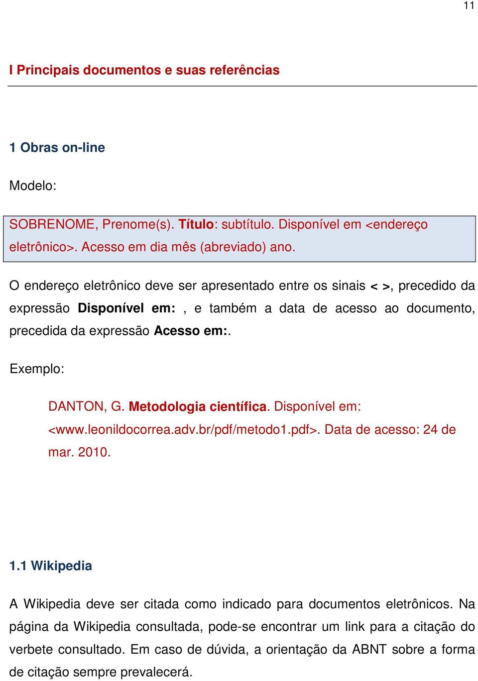 Metodologia científica. Disponível em: <www.leonildocorrea.adv.br/pdf/metodo1.pdf>. Data de acesso: 24 de mar. 2010. 1.