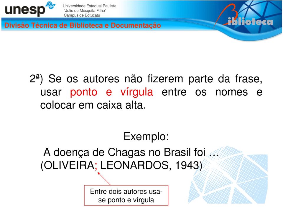 Exemplo: A doença de Chagas no Brasil foi (OLIVEIRA;