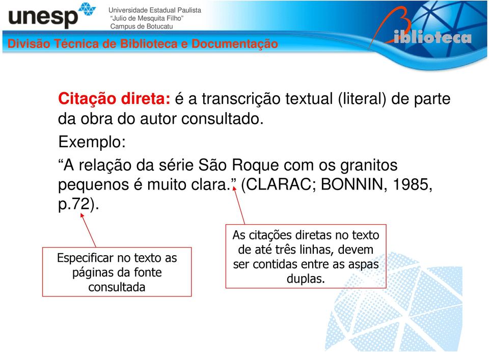 Exemplo: A relação da série São Roque com os granitos pequenos é muito clara.