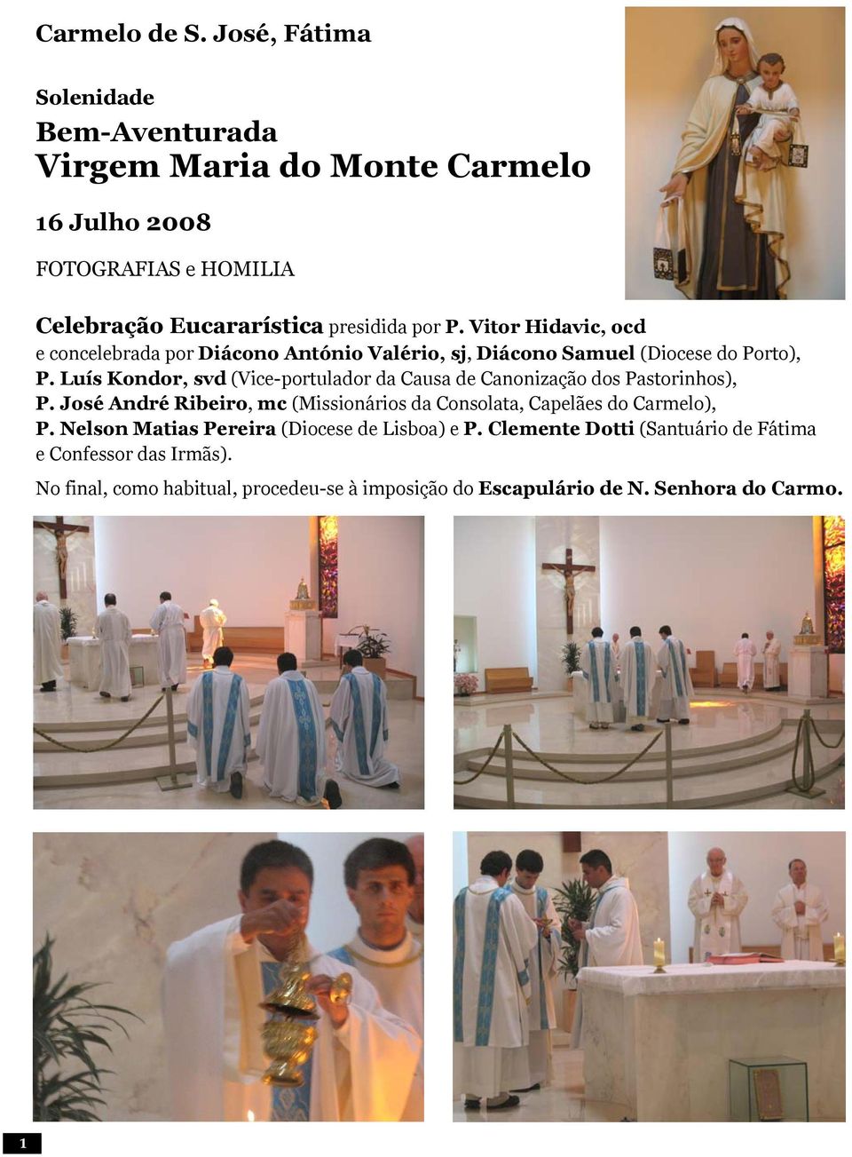 Vitor Hidavic, ocd e concelebrada por Diácono António Valério, sj, Diácono Samuel (Diocese do Porto), P.