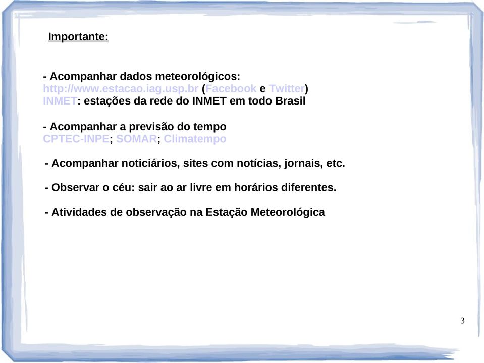 do tempo CPTEC-INPE; SOMAR; Climatempo - Acompanhar noticiários, sites com notícias, jornais,