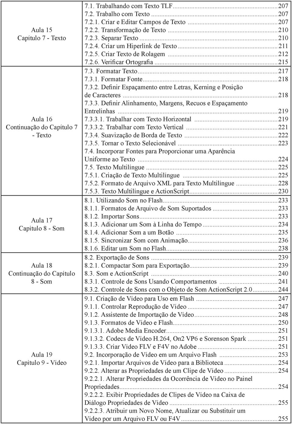 ..217 7.3.1. Formatar Fonte...218 7.3.2. Definir Espaçamento entre Letras, Kerning e Posição de Caracteres...218 7.3.3. Definir Alinhamento, Margens, Recuos e Espaçamento Entrelinhas...219 7.3.3.1. Trabalhar com Texto Horizontal.