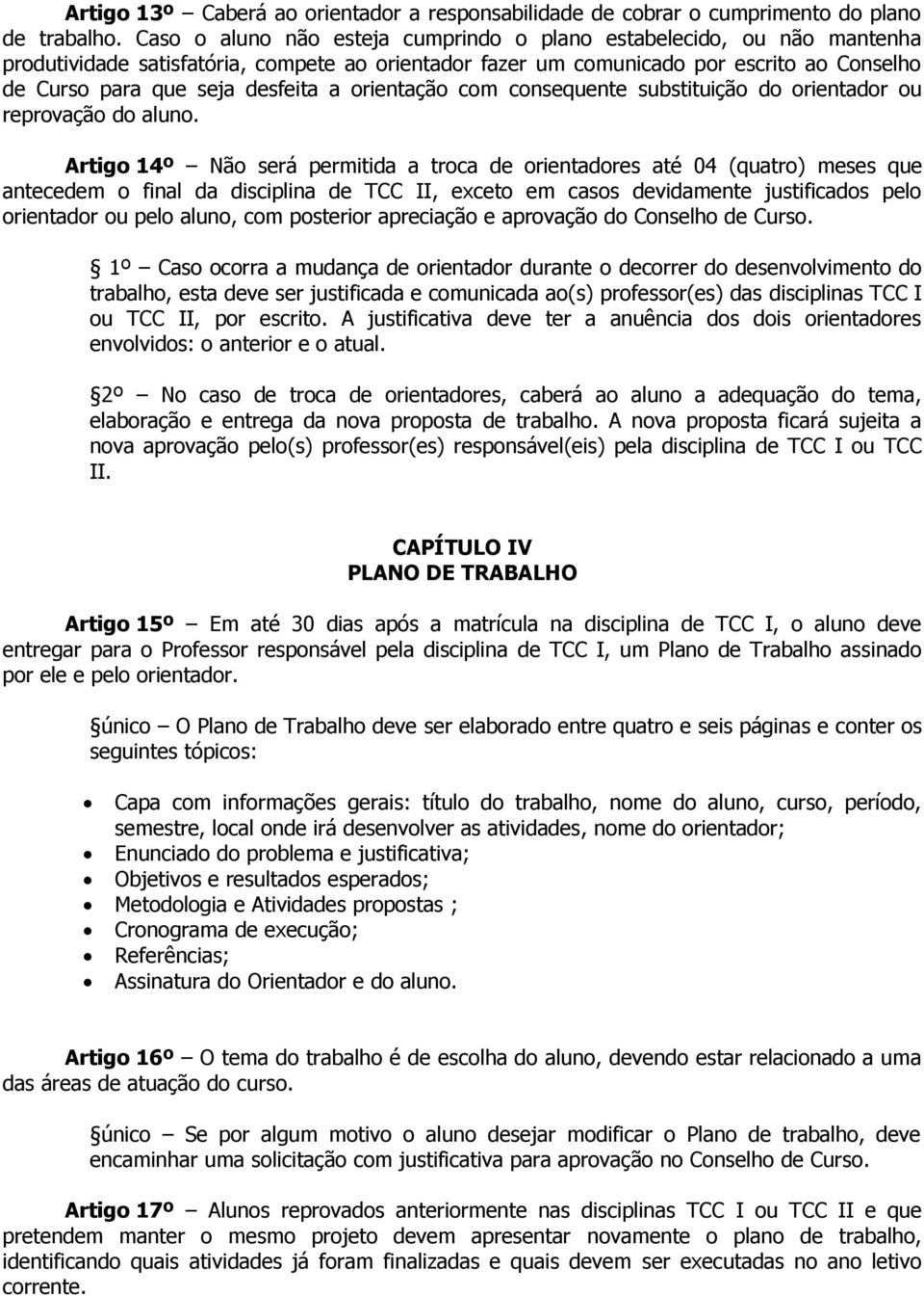 orientação com consequente substituição do orientador ou reprovação do aluno.