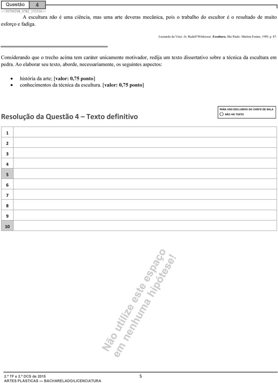 . Considerando que o trecho acima tem caráter unicamente motivador, redija um texto dissertativo sobre a técnica da escultura em pedra.