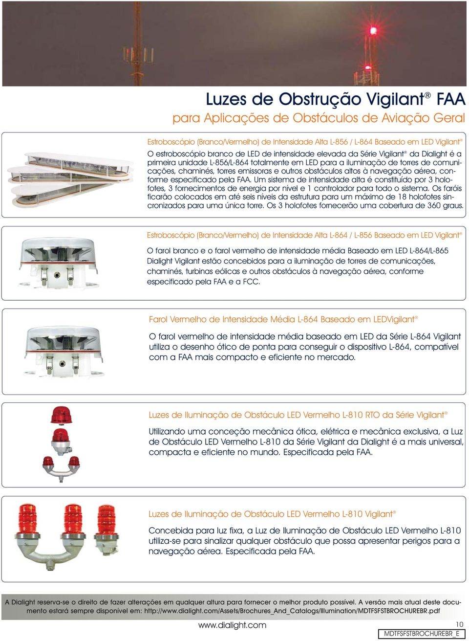 à navegação aérea conforme especificado pela FAA. Um sistema de intensidade alta é constituído por 3 holofotes 3 fornecimentos de energia por nível e 1 controlador para todo o sistema.