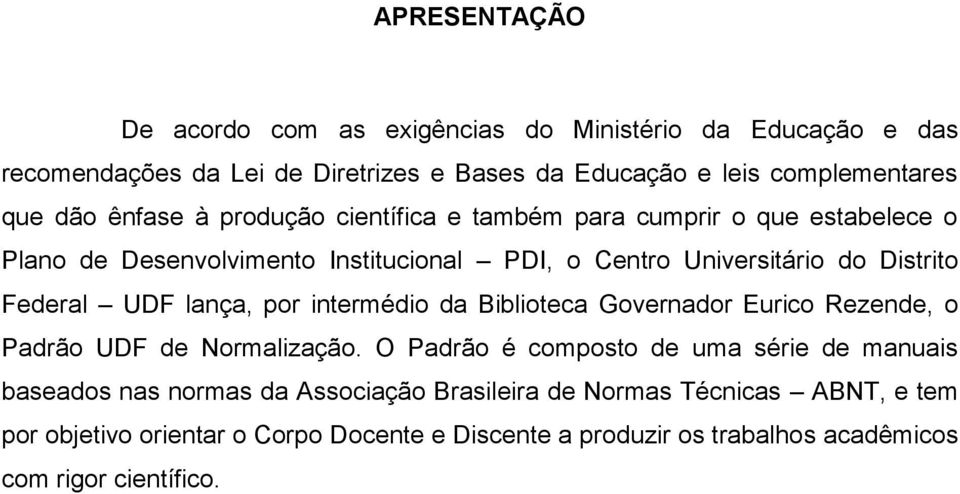 UDF lança, por intermédio da Biblioteca Governador Eurico Rezende, o Padrão UDF de Normalização.