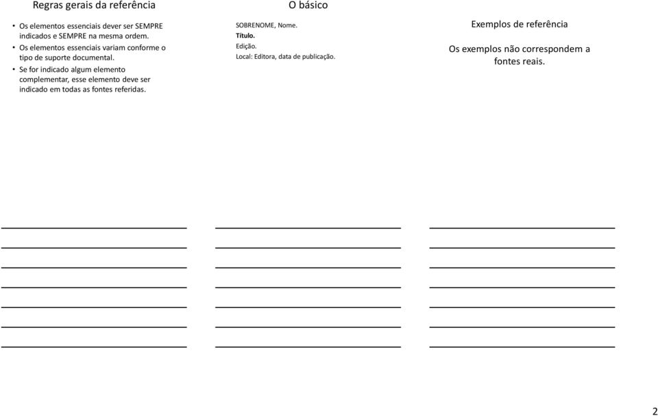 Se for indicado algum elemento complementar, esse elemento deve ser indicado em todas as fontes referidas.